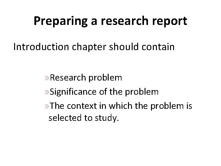 Preparing a research report Introduction chapter should contain » Research problem » Significance of
