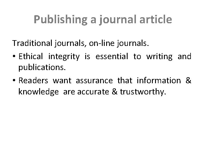 Publishing a journal article Traditional journals, on-line journals. • Ethical integrity is essential to