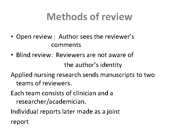 Methods of review • Open review : Author sees the reviewer’s comments • Blind