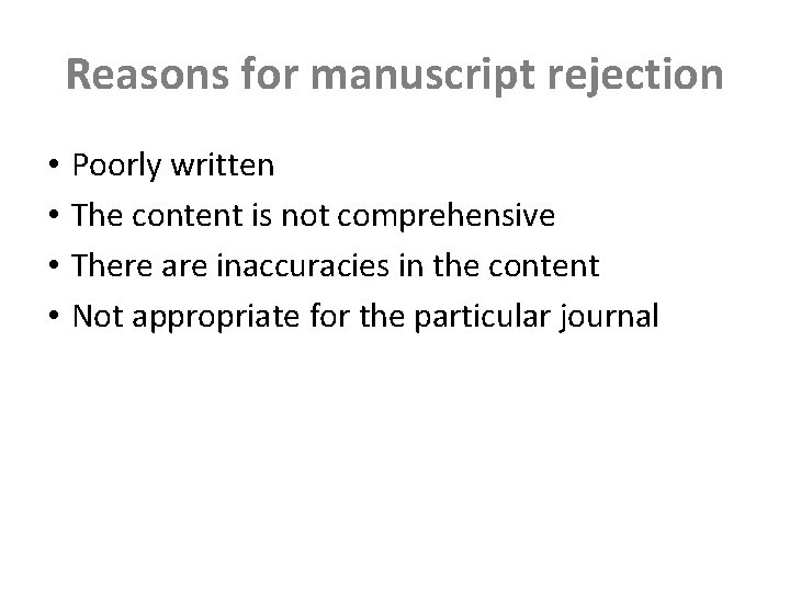 Reasons for manuscript rejection • • Poorly written The content is not comprehensive There