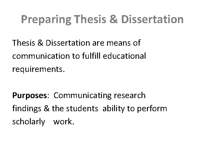 Preparing Thesis & Dissertation are means of communication to fulfill educational requirements. Purposes: Communicating