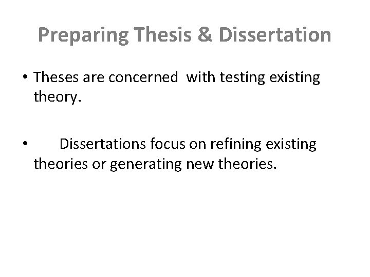 Preparing Thesis & Dissertation • Theses are concerned with testing existing theory. • Dissertations