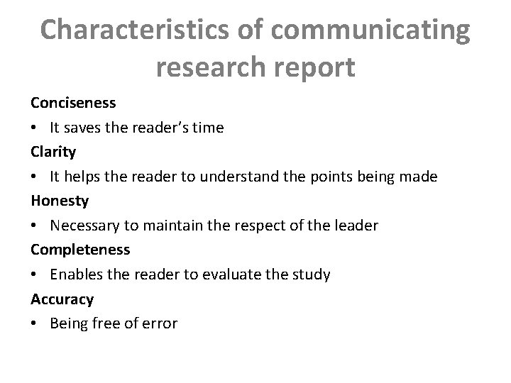 Characteristics of communicating research report Conciseness • It saves the reader’s time Clarity •