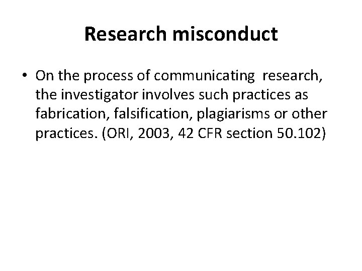 Research misconduct • On the process of communicating research, the investigator involves such practices