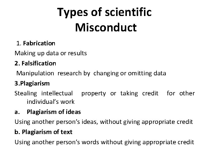 Types of scientific Misconduct 1. Fabrication Making up data or results 2. Falsification Manipulation