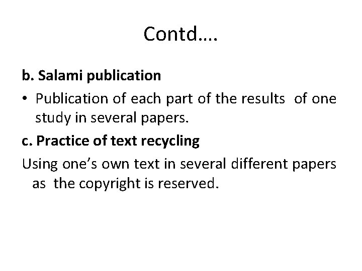 Contd…. b. Salami publication • Publication of each part of the results of one