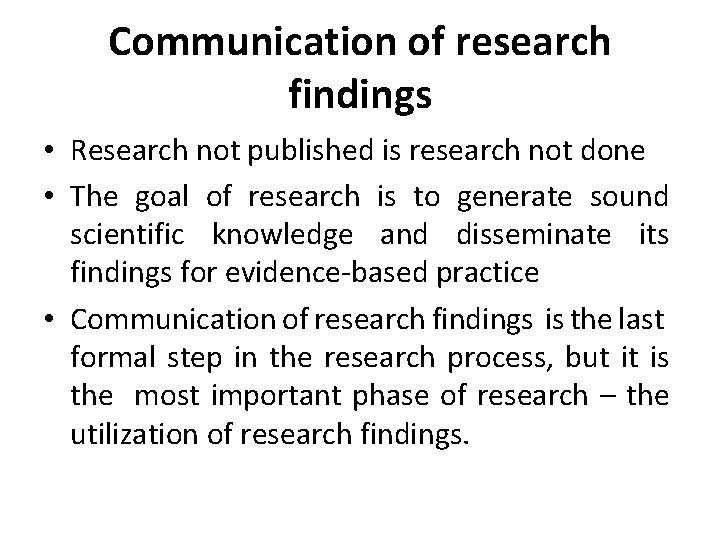 Communication of research findings • Research not published is research not done • The