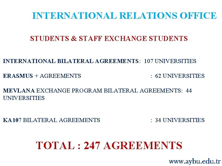 INTERNATIONAL RELATIONS OFFICE STUDENTS & STAFF EXCHANGE STUDENTS INTERNATIONAL BILATERAL AGREEMENTS: 107 UNIVERSITIES ERASMUS