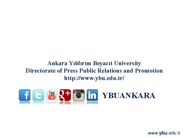 Ankara Yıldırım Beyazıt University Directorate of Press Public Relations and Promotion http: //www. ybu.