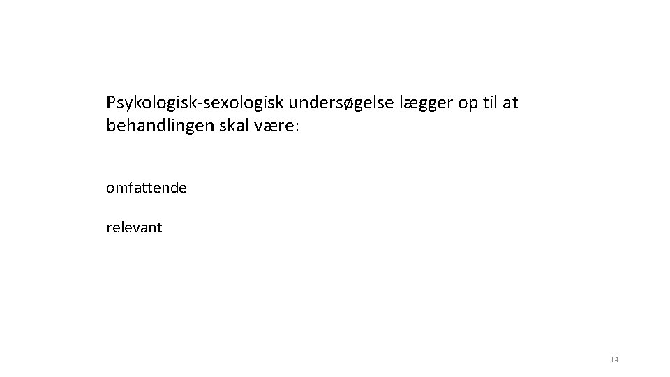 Psykologisk-sexologisk undersøgelse lægger op til at behandlingen skal være: omfattende relevant 14 