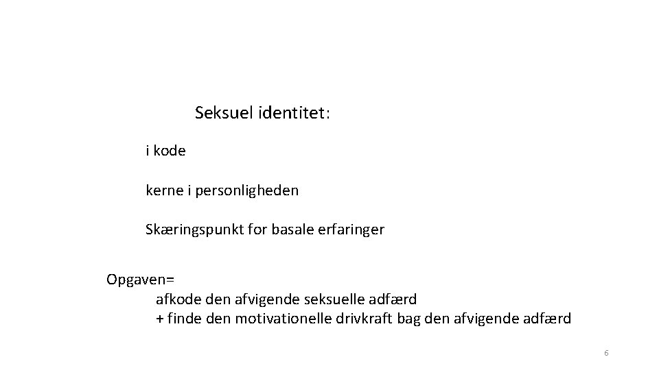 Seksuel identitet: i kode kerne i personligheden Skæringspunkt for basale erfaringer Opgaven= afkode den
