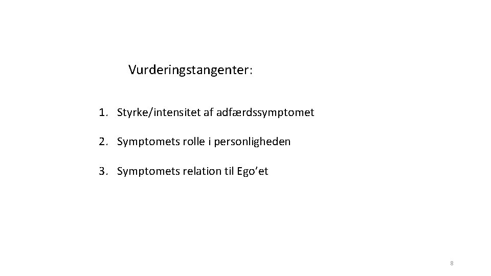 Vurderingstangenter: 1. Styrke/intensitet af adfærdssymptomet 2. Symptomets rolle i personligheden 3. Symptomets relation til