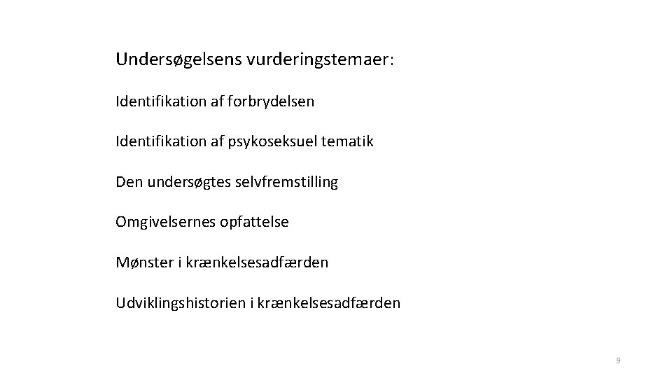 Undersøgelsens vurderingstemaer: Identifikation af forbrydelsen Identifikation af psykoseksuel tematik Den undersøgtes selvfremstilling Omgivelsernes opfattelse