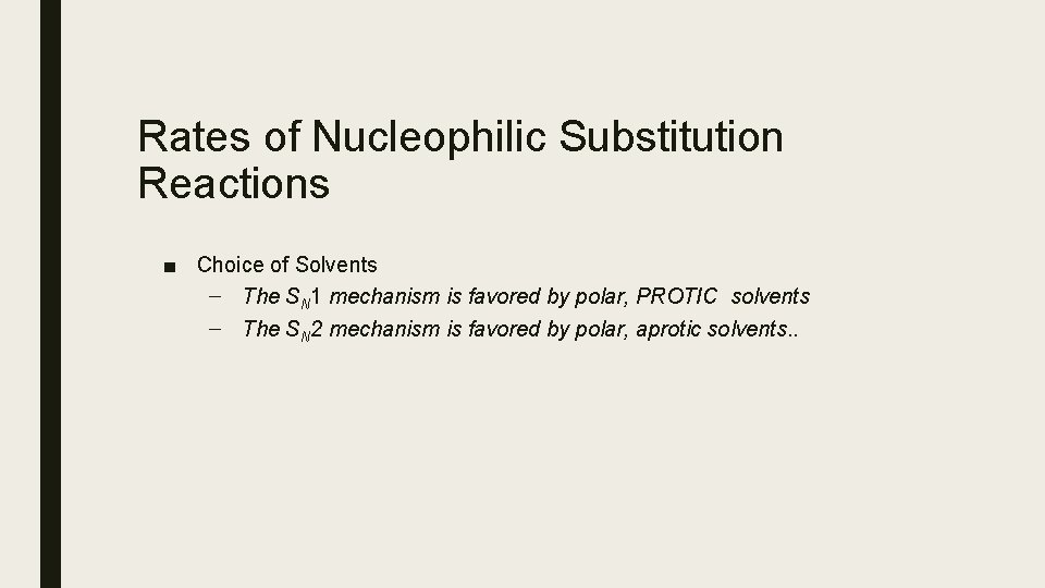 Rates of Nucleophilic Substitution Reactions ■ Choice of Solvents – The SN 1 mechanism Rates of Nucleophilic Substitution Reactions ■ Choice of Solvents – The SN 1 mechanism