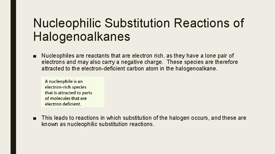 Nucleophilic Substitution Reactions of Halogenoalkanes ■ Nucleophiles are reactants that are electron rich, as Nucleophilic Substitution Reactions of Halogenoalkanes ■ Nucleophiles are reactants that are electron rich, as