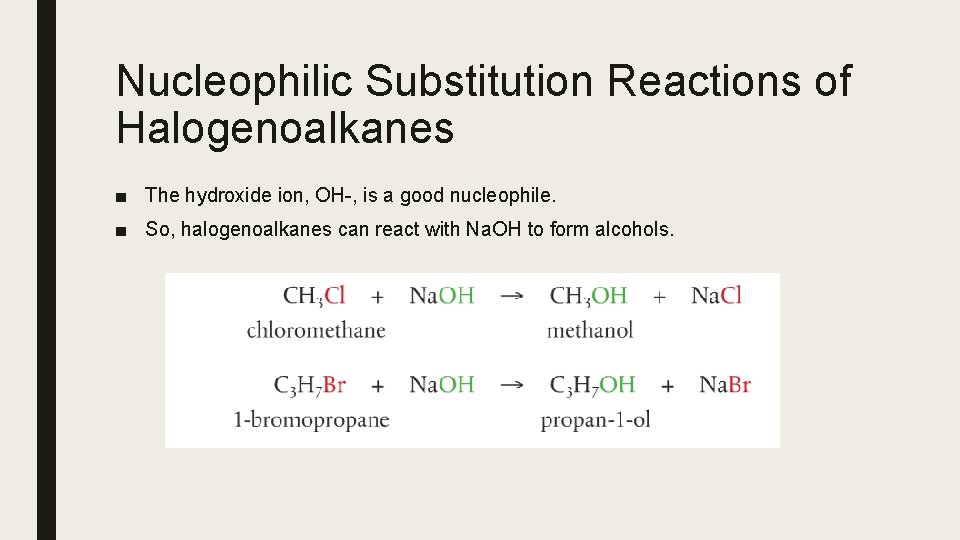 Nucleophilic Substitution Reactions of Halogenoalkanes ■ The hydroxide ion, OH-, is a good nucleophile. Nucleophilic Substitution Reactions of Halogenoalkanes ■ The hydroxide ion, OH-, is a good nucleophile.