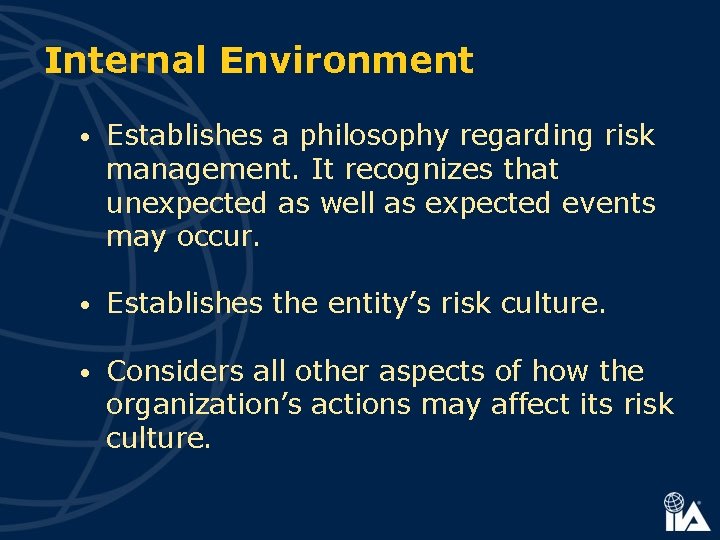 Internal Environment • Establishes a philosophy regarding risk management. It recognizes that unexpected as