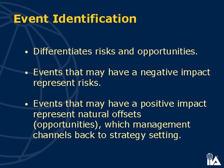 Event Identification • Differentiates risks and opportunities. • Events that may have a negative