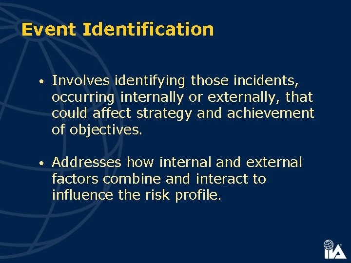 Event Identification • Involves identifying those incidents, occurring internally or externally, that could affect