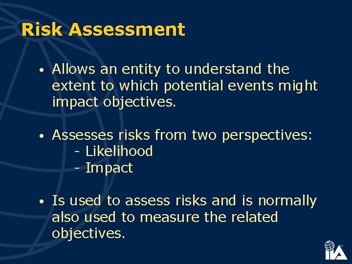 Risk Assessment • Allows an entity to understand the extent to which potential events