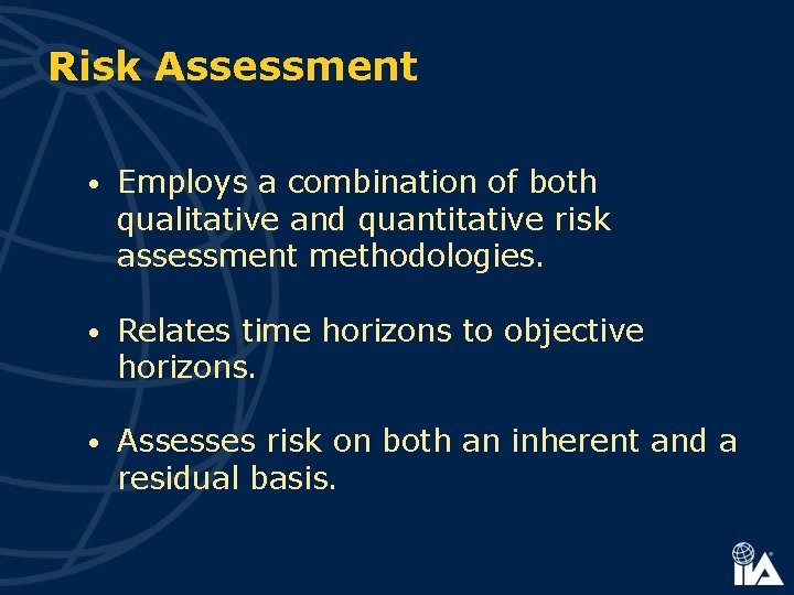 Risk Assessment • Employs a combination of both qualitative and quantitative risk assessment methodologies.