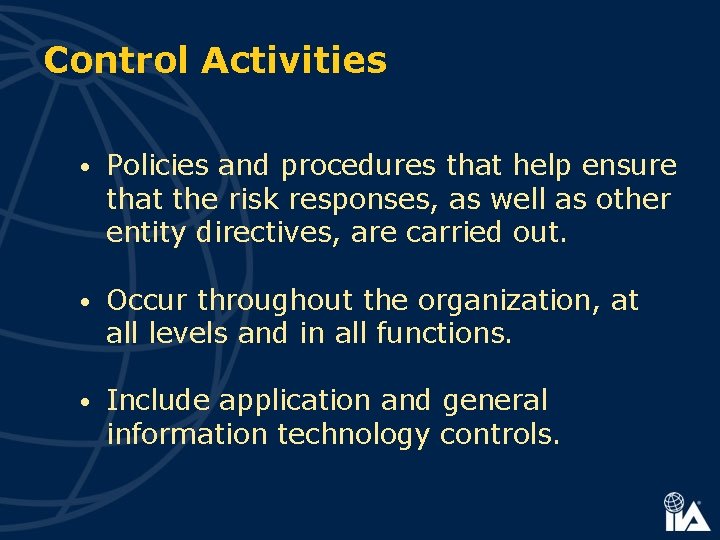 Control Activities • Policies and procedures that help ensure that the risk responses, as