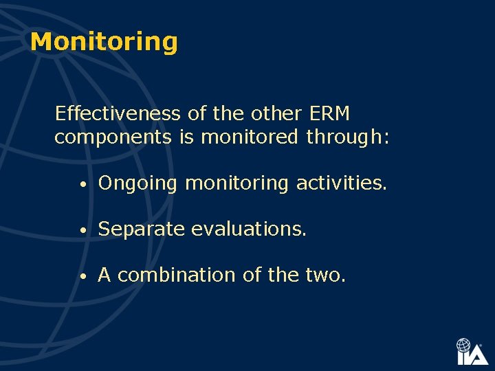 Monitoring Effectiveness of the other ERM components is monitored through: • Ongoing monitoring activities.