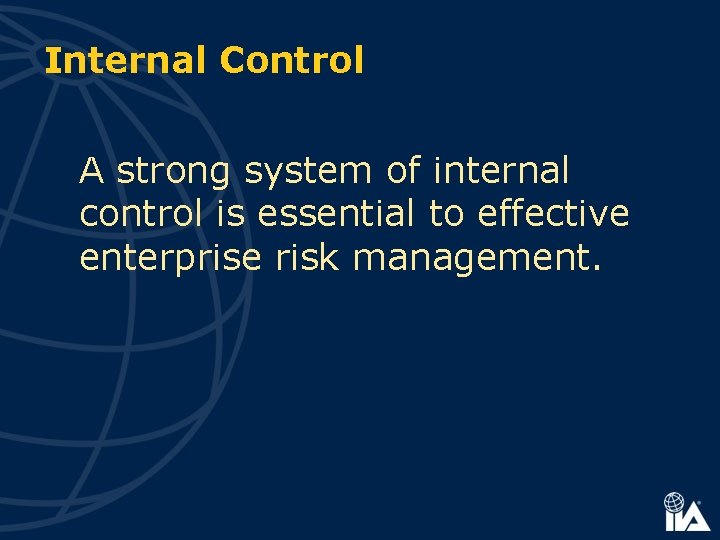 Internal Control A strong system of internal control is essential to effective enterprise risk