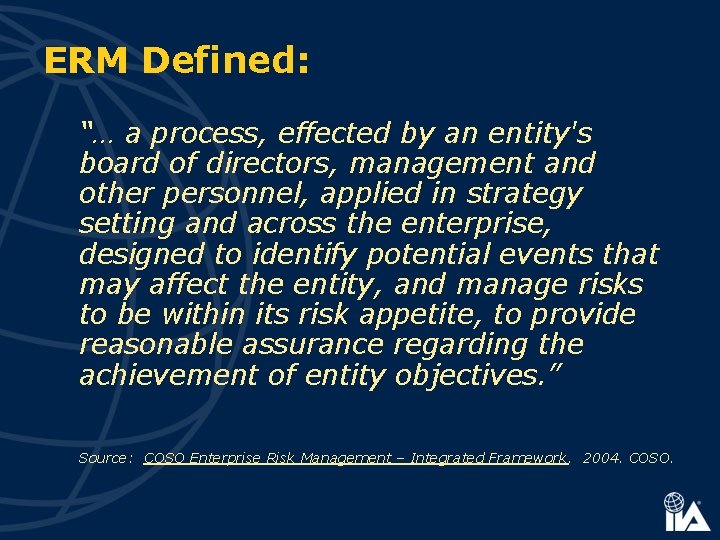 ERM Defined: “… a process, effected by an entity's board of directors, management and