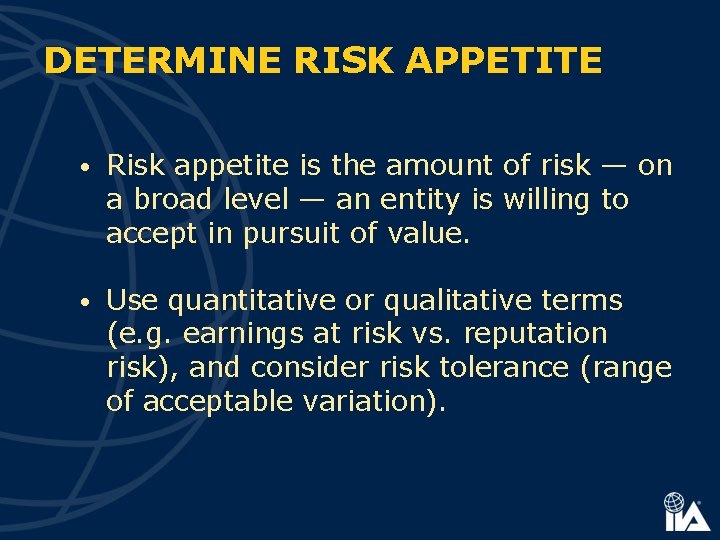 DETERMINE RISK APPETITE • Risk appetite is the amount of risk — on a