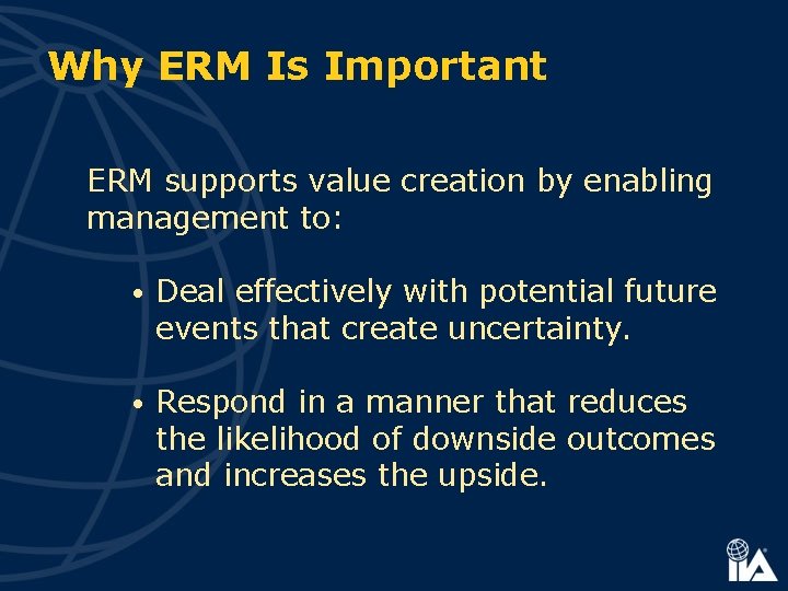 Why ERM Is Important ERM supports value creation by enabling management to: • Deal