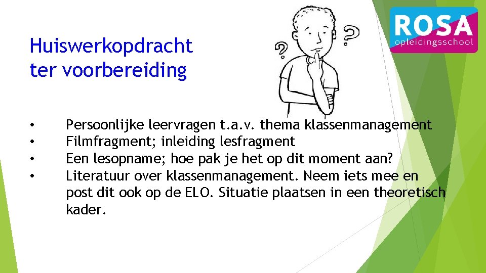 Huiswerkopdracht ter voorbereiding • • Persoonlijke leervragen t. a. v. thema klassenmanagement Filmfragment; inleiding