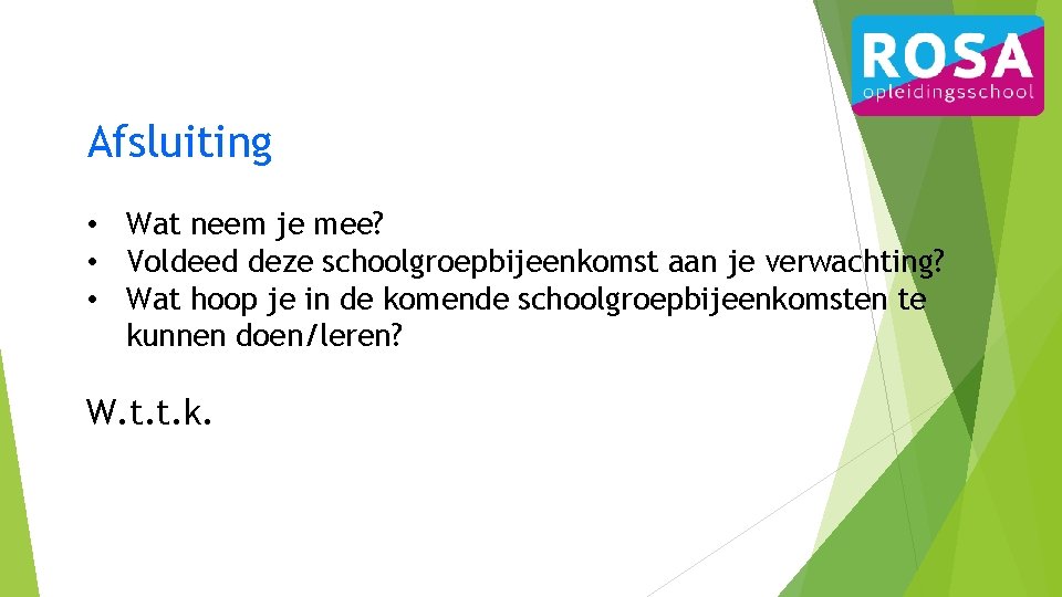 Afsluiting • Wat neem je mee? • Voldeed deze schoolgroepbijeenkomst aan je verwachting? •