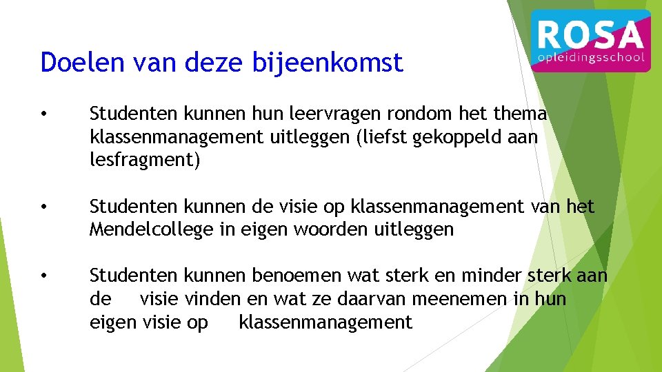 Doelen van deze bijeenkomst • Studenten kunnen hun leervragen rondom het thema klassenmanagement uitleggen