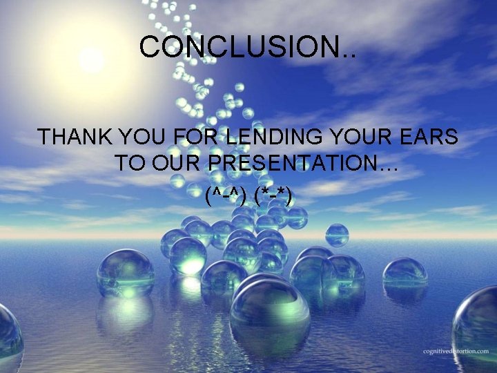 CONCLUSION. . THANK YOU FOR LENDING YOUR EARS TO OUR PRESENTATION… (^-^) (*-*) 