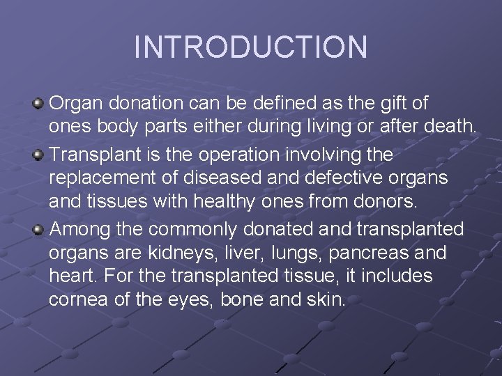 INTRODUCTION Organ donation can be defined as the gift of ones body parts either