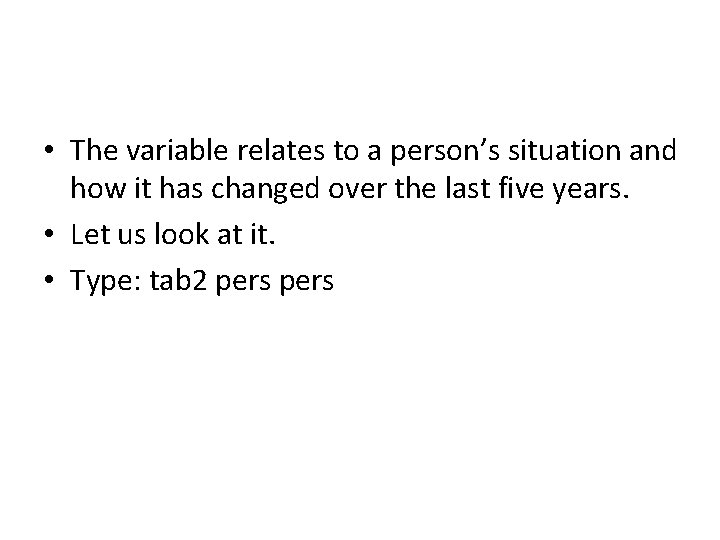  • The variable relates to a person’s situation and how it has changed