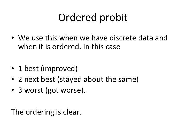 Ordered probit • We use this when we have discrete data and when it