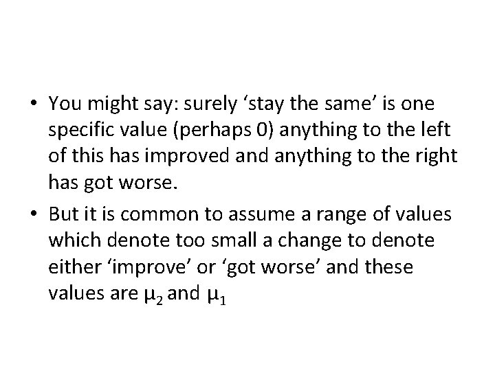  • You might say: surely ‘stay the same’ is one specific value (perhaps