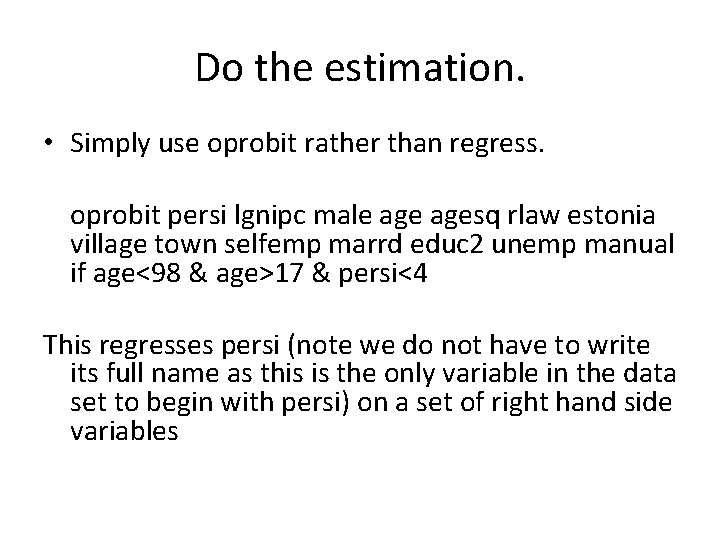 Do the estimation. • Simply use oprobit rather than regress. oprobit persi lgnipc male