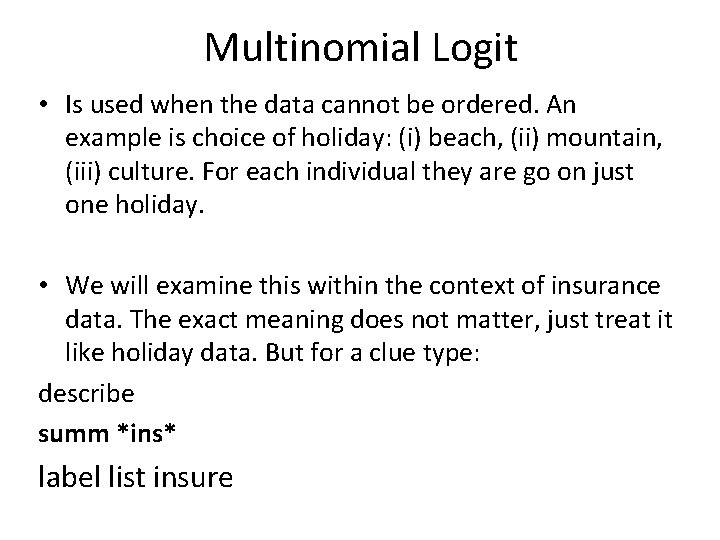 Multinomial Logit • Is used when the data cannot be ordered. An example is