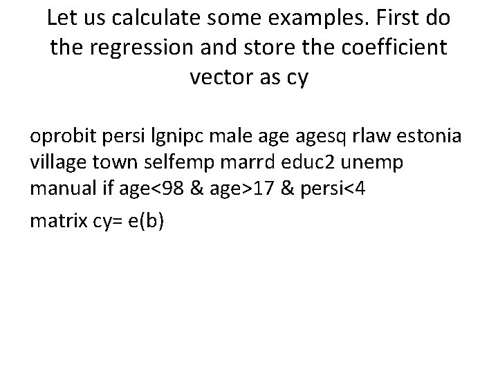 Let us calculate some examples. First do the regression and store the coefficient vector