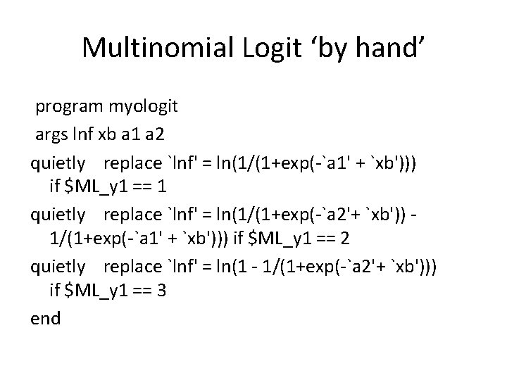 Multinomial Logit ‘by hand’ program myologit args lnf xb a 1 a 2 quietly