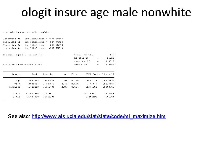 ologit insure age male nonwhite See also: http: //www. ats. ucla. edu/stata/code/ml_maximize. htm 