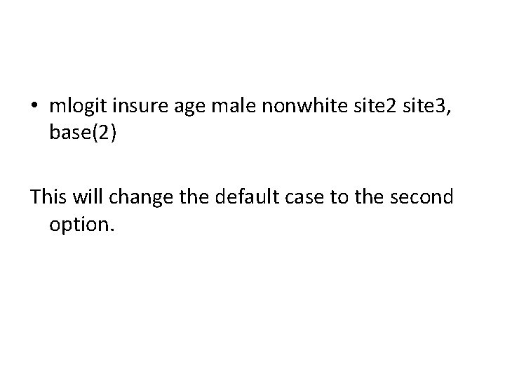  • mlogit insure age male nonwhite site 2 site 3, base(2) This will
