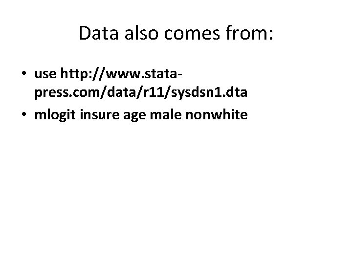 Data also comes from: • use http: //www. statapress. com/data/r 11/sysdsn 1. dta •