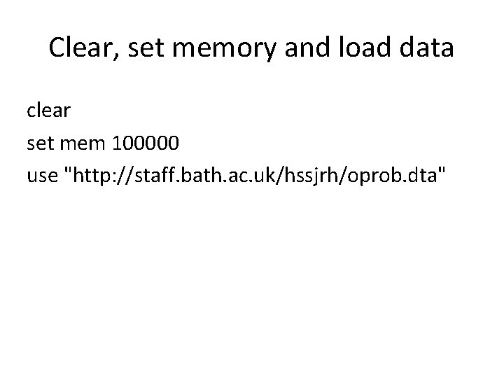 Clear, set memory and load data clear set mem 100000 use "http: //staff. bath.