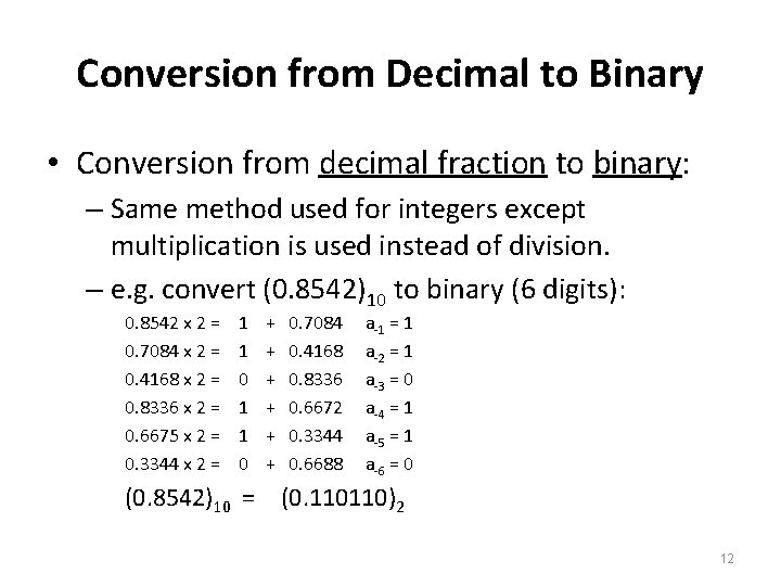 Conversion from Decimal to Binary • Conversion from decimal fraction to binary: – Same