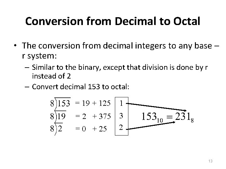 Conversion from Decimal to Octal • The conversion from decimal integers to any base