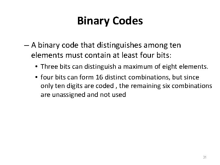 Binary Codes – A binary code that distinguishes among ten elements must contain at